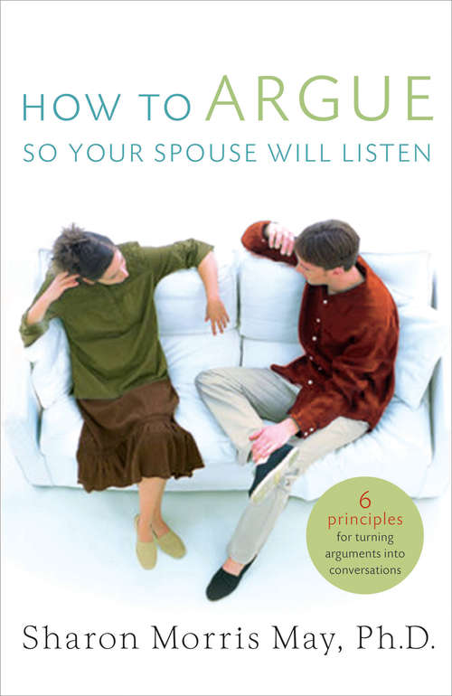 Book cover of How To Argue So Your Spouse Will Listen: 6 Principles for Turning Arguments into Conversations