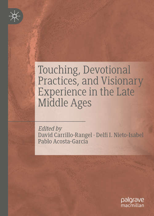 Touching, Devotional Practices, and Visionary Experience in the Late Middle Ages