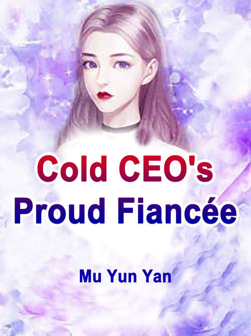 Cold CEO's Proud Fiancée: Volume 3 (Volume 3 #3)