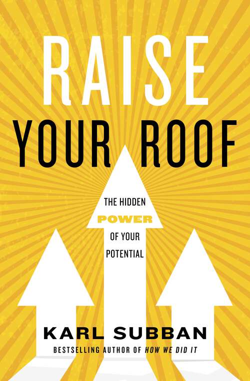 Book cover of Raise Your Roof: The Hidden Power of Your Potential