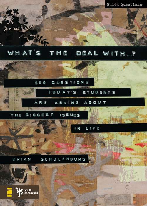 Book cover of What's the Deal With …?: 500 Questions Today's Students Are Asking about the Biggest Issues in Life