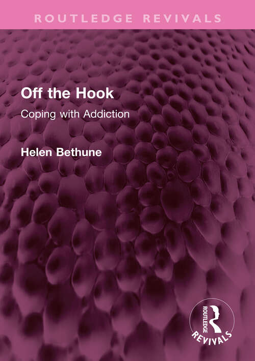 Book cover of Off the Hook: Coping with Addiction (Routledge Revivals)