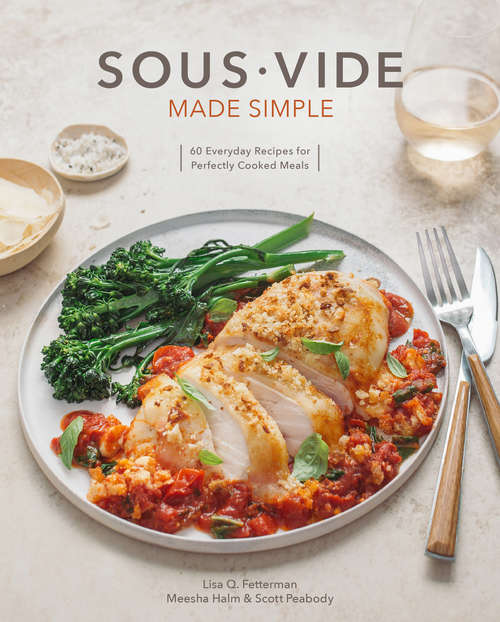 Book cover of Sous Vide Made Simple: 60 Everyday Recipes for Perfectly Cooked Meals