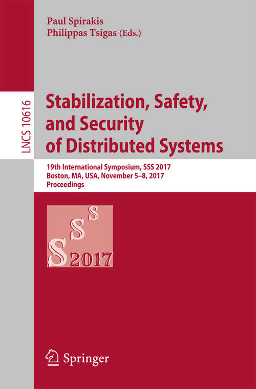 Book cover of Stabilization, Safety, and Security of Distributed Systems: 19th International Symposium, SSS 2017, Boston, MA, USA, November 5–8, 2017, Proceedings (Lecture Notes in Computer Science #10616)