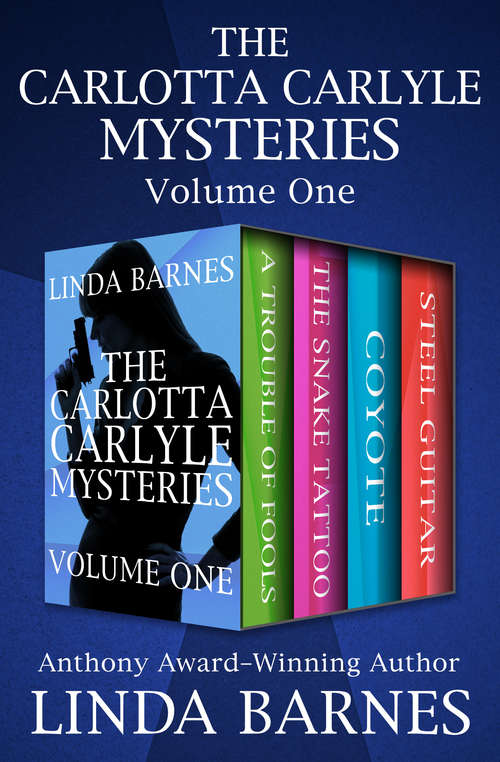 The Carlotta Carlyle Mysteries Volume One: A Trouble of Fools, The Snake Tattoo, Coyote, and Steel Guitar (The Carlotta Carlyle Mysteries)