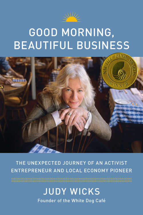Book cover of Good Morning, Beautiful Business: The Unexpected Journey of an Activist Entrepreneur and Local-Economy Pioneer
