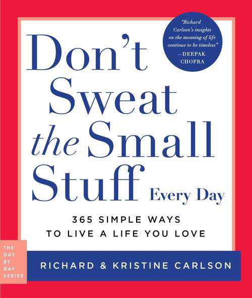 Book cover of Don't Sweat the Small Stuff Every Day: 365 Simple Ways to Live a Life You Love (Day by Day Series #2)