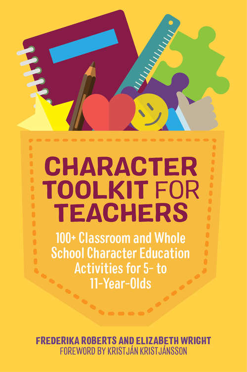 Character Toolkit for Teachers: 100+ Classroom and Whole School Character Education Activities for 5- to 11-Year-Olds