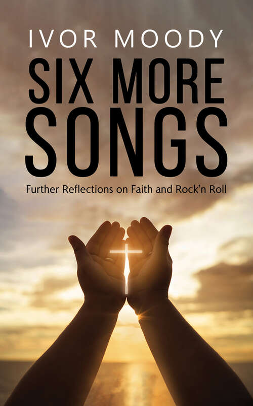 Book cover of Six More Songs: Further Reflections on Faith and Rock'n Roll