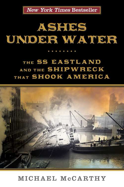 Book cover of Ashes Under Water: The SS Eastland and the Shipwreck That Shook America (1st Edition)