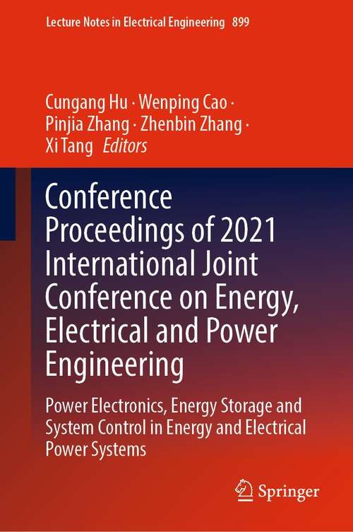 Conference Proceedings of 2021 International Joint Conference on Energy, Electrical and Power Engineering: Power Electronics, Energy Storage and System Control in Energy and Electrical Power Systems (Lecture Notes in Electrical Engineering #899)