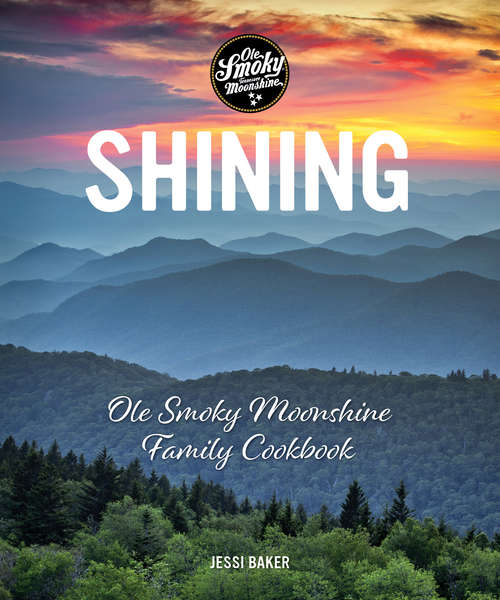 Shining: Ole Smoky Moonshine Family Cookbook
