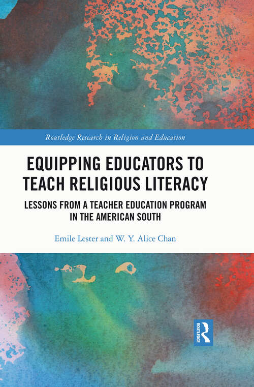 Equipping Educators to Teach Religious Literacy: Lessons from a Teacher Education Program in the American South (Routledge Research in Religion and Education)