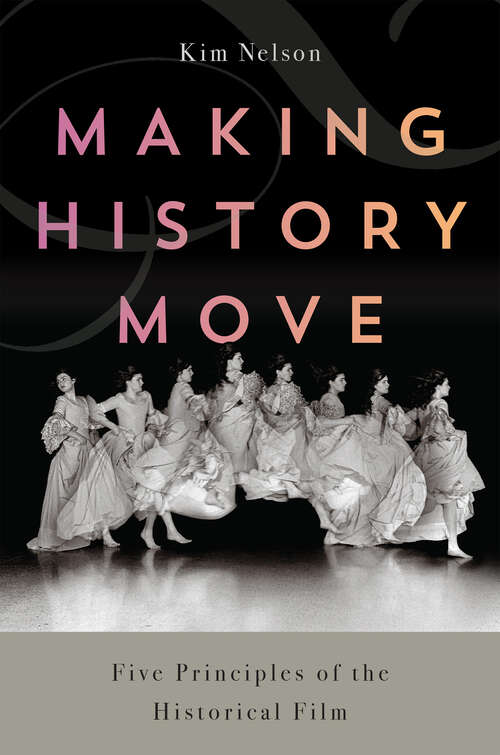 Book cover of Making History Move: Five Principles of the Historical Film