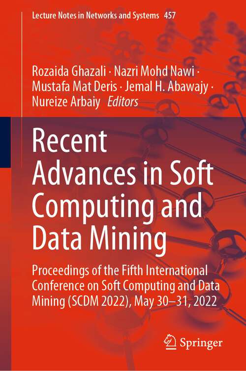 Recent Advances in Soft Computing and Data Mining: Proceedings of the Fifth International Conference on Soft Computing and Data Mining (SCDM 2022), May 30-31, 2022 (Lecture Notes in Networks and Systems #457)