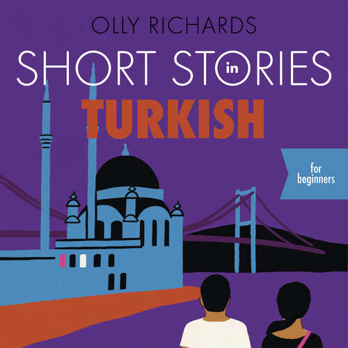 Book cover of Short Stories in Turkish for Beginners: Read for pleasure at your level, expand your vocabulary and learn Turkish the fun way! (Foreign Language Graded Reader Series)