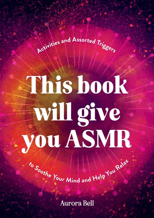 Book cover of This Book Will Give You ASMR: Activities and Assorted Triggers to Soothe Your Mind and Help You Relax