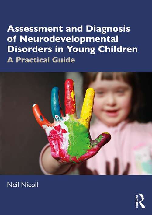 Book cover of Assessment and Diagnosis of Neurodevelopmental Disorders in Young Children: A Practical Guide