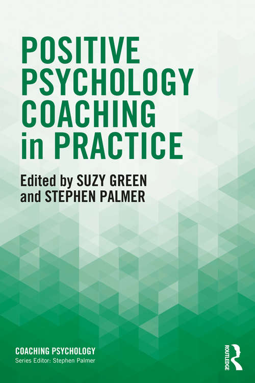 Positive Psychology Coaching in Practice (Coaching Psychology)