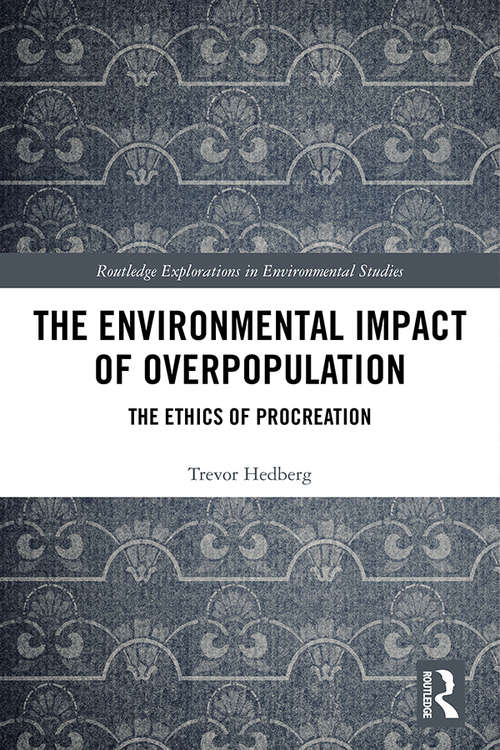 Book cover of The Environmental Impact of Overpopulation: The Ethics of Procreation (Routledge Explorations in Environmental Studies)