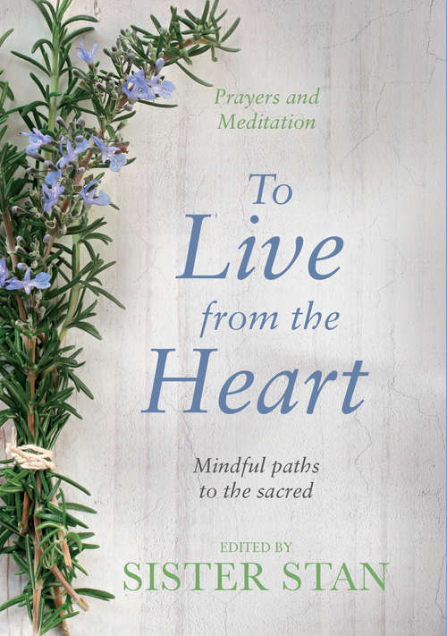 Book cover of To Live From The Heart: Mindful Paths To The Sacred