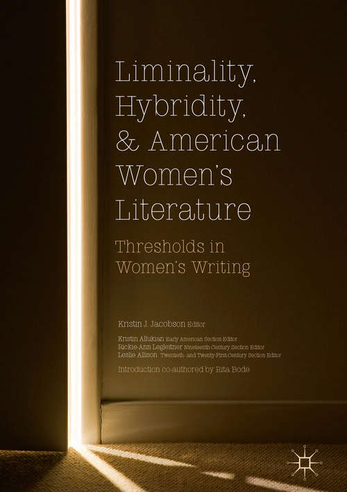 Liminality, Hybridity, and American Women's Literature: Thresholds In Women's Writing