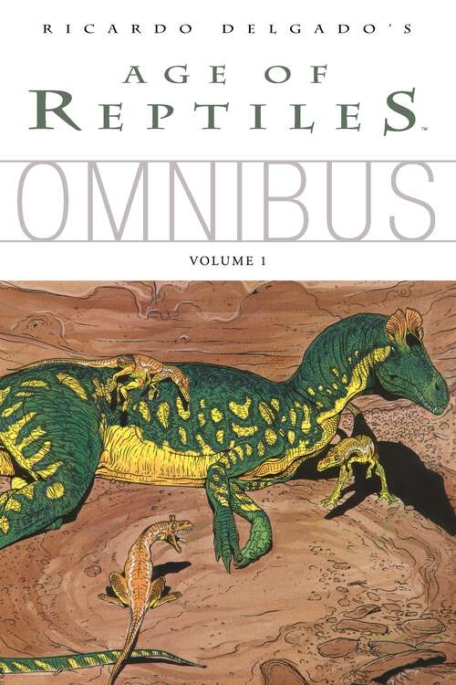 Book cover of Age of Reptiles Omnibus: Volume 1 (Age of Reptiles)