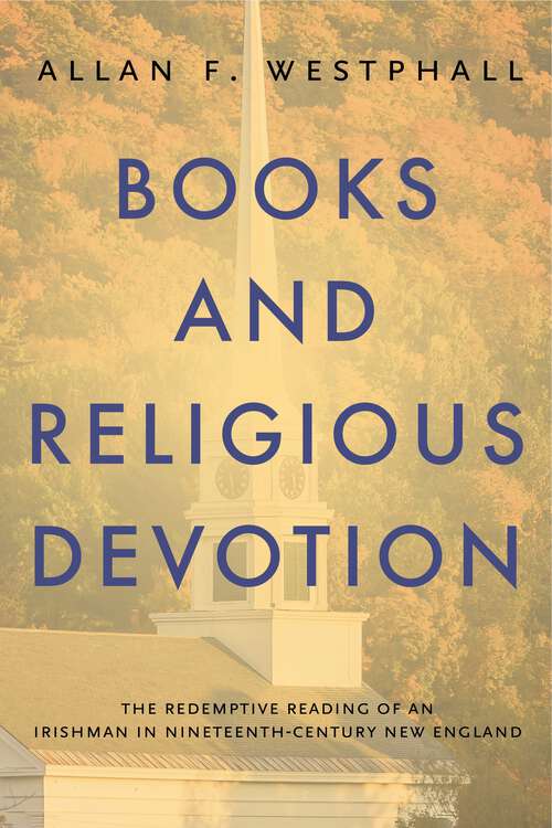 Book cover of Books and Religious Devotion: The Redemptive Reading of an Irishman in Nineteenth-Century New England (Penn State Series in the History of the Book)