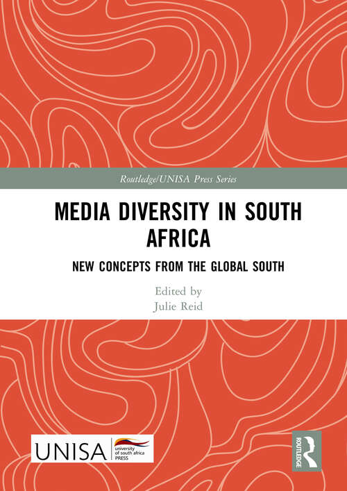 Media Diversity in South Africa: New Concepts from the Global South (Routledge/UNISA Press Series)