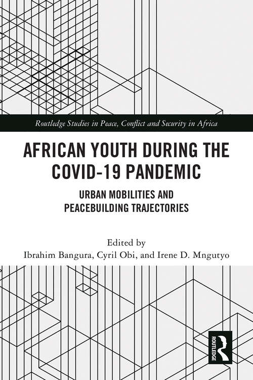 Book cover of African Youth during the COVID-19 Pandemic: Urban Mobilities and Peacebuilding Trajectories (1) (Routledge Studies in Peace, Conflict and Security in Africa)