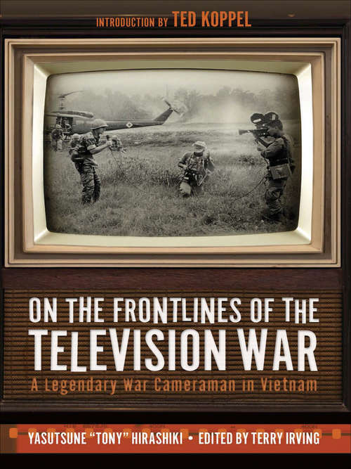 Book cover of On the Frontlines of the Television War: A Legendary War Cameraman in Vietnam