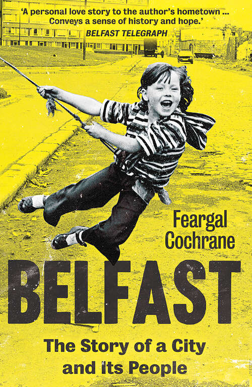 Book cover of Belfast: The Story of a City and its People