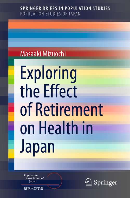 Book cover of Exploring the Effect of Retirement on Health in Japan (1st ed. 2021) (SpringerBriefs in Population Studies)