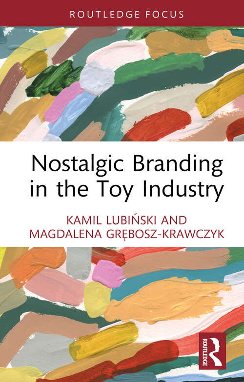 Book cover of Nostalgic Branding in the Toy Industry (1) (Routledge Focus on Business and Management)