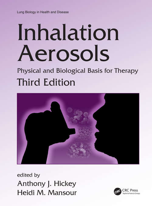 Inhalation Aerosols: Physical and Biological Basis for Therapy, Third Edition (Lung Biology in Health and Disease #1)