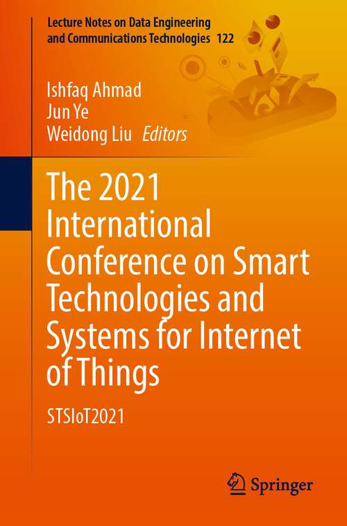 The 2021 International Conference on Smart Technologies and Systems for Internet of Things: STSIoT2021 (Lecture Notes on Data Engineering and Communications Technologies #122)