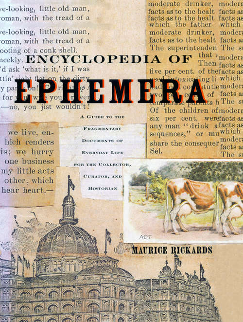 Book cover of Encyclopedia of Ephemera: A Guide to the Fragmentary Documents of Everyday Life for the Collector, Curator and Historian