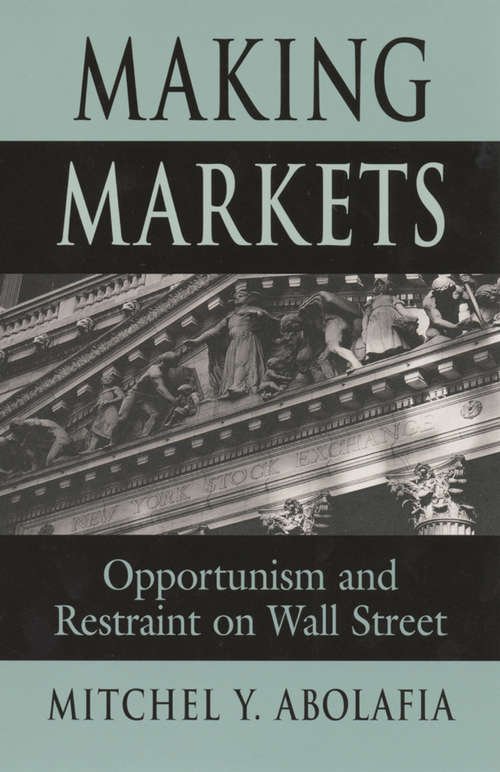 Book cover of Making Markets: Opportunism and Restraint on Wall Street