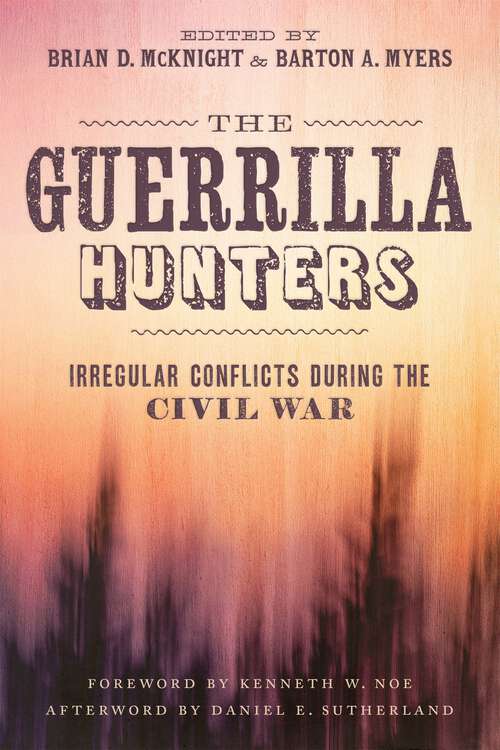 Book cover of The Guerrilla Hunters: Irregular Conflicts during the Civil War