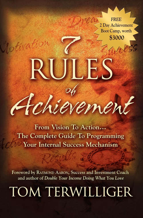 Book cover of 7 Rules of Achievement: From Vision to Action . . . The Complete Guide To Programming Your Internal Success Mechanism