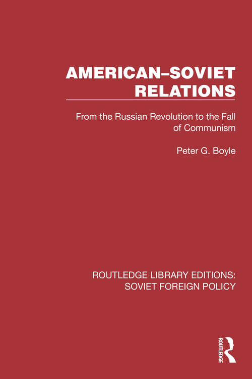 American–Soviet Relations: From the Russian Revolution to the Fall of Communism (Routledge Library Editions: Soviet Foreign Policy #3)