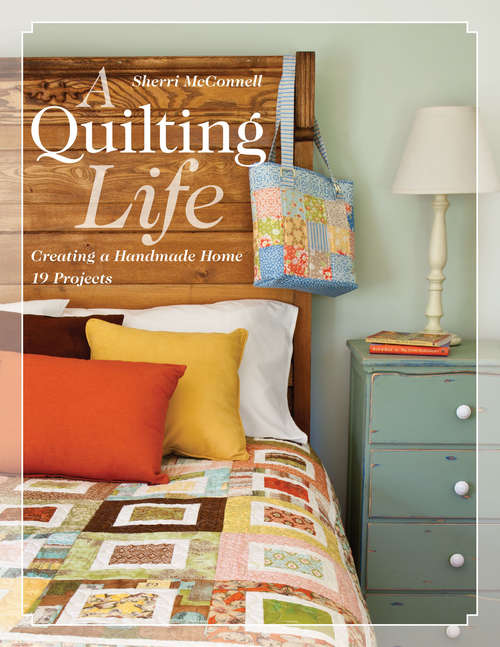 Book cover of A Quilting Life: Creating a Handmade Home