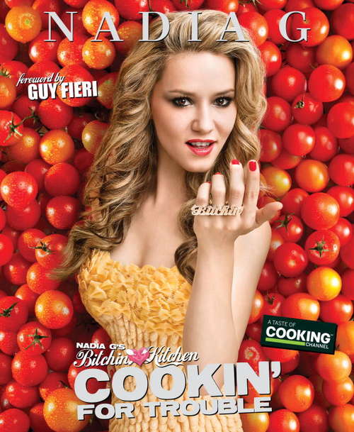 Book cover of Nadia G's Bitchin' Kitchen: Cookin' for Trouble