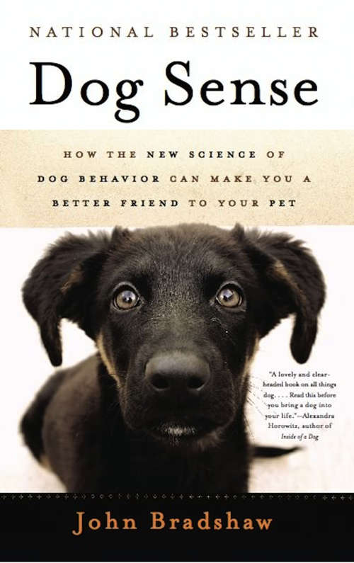 Dog Sense: How the New Science of Dog Behavior Can Make You A Better Friend to Your Pet