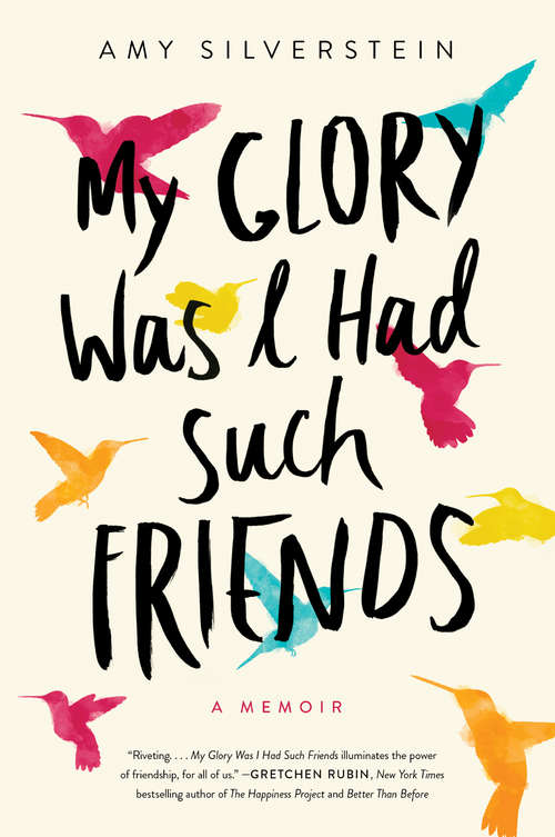 Book cover of My Glory Was I Had Such Friends: A Memoir