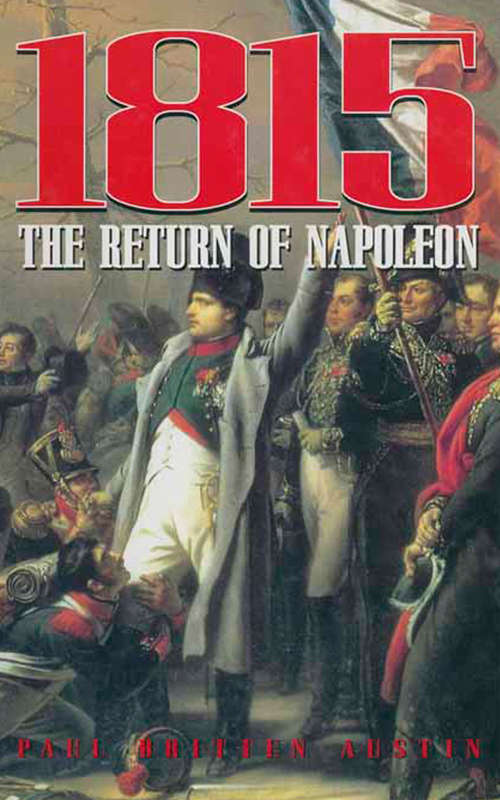 Book cover of 1815: The Return of Napoleon (The\napoleonic Library)
