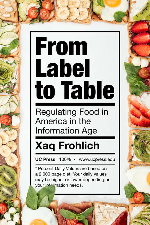 Book cover of From Label to Table: Regulating Food in America in the Information Age (California Studies in Food and Culture #82)