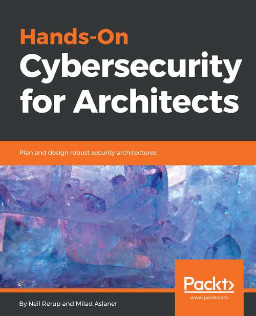 Book cover of Hands-On Cybersecurity for Architects: Plan and design robust security architectures