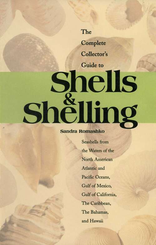 Book cover of The Complete Collector's Guide to Shells & Shelling: Seashells for the Waters of the North American Atlantic and Pacific Oceans, Gulf of Mexico, Gulf of California, The Caribbean, The Bahamas, and Hawaii