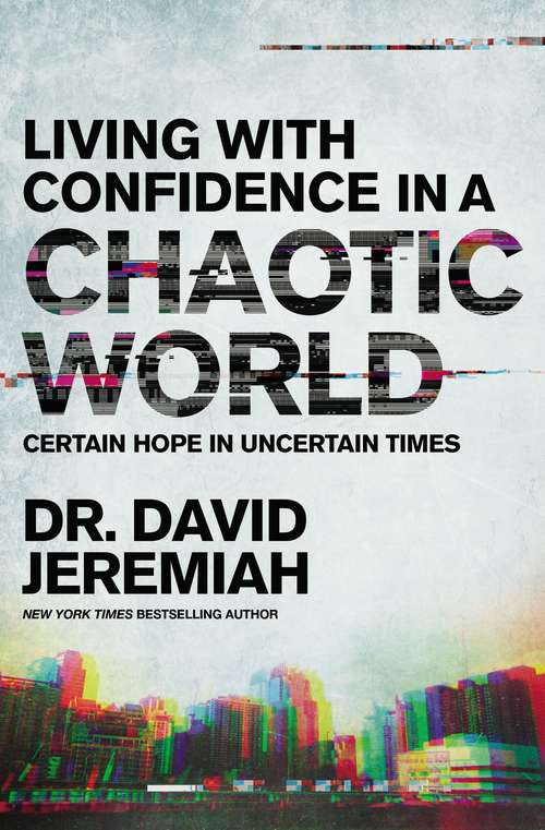 Book cover of Living with Confidence in a Chaotic World: Certain Hope In Uncertain Times